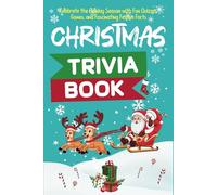 Christmas Trivia Book: Celebrate the Holiday Season with Fun Quizzes, Games, and Fascinating Festive Facts