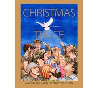 Christmas Truce: A True Story of World War 1 (Centennial Edition)