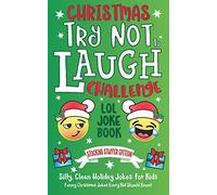 Christmas Try Not To Laugh Challenge LOL Joke Book Stocking Stuffer Edition: Silly, Clean Holiday Jokes for Kids Funny Christmas Jokes Every Kid Should Know!