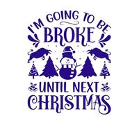 Christmas Typography I'm Going to be Broke Until Next Christmas Engraving Stickers 41x51.1cm Multiple Size Options DarkBlue