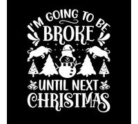 Christmas Typography I'm Going to be Broke Until Next Christmas Engraving Stickers 41x51.1cm Tattoo Culture White