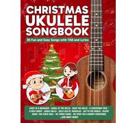 Christmas Ukulele Songbook: 36 Fun & Easy Songs with TAB and Lyrics