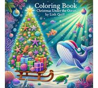 Christmas Under the Ocean - Underwater Christmas: A Holiday Coloring Book Under the Sea: Dive into a Creative Holiday Experience (Coloring Book - Christmas Edition)