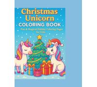 Christmas Unicorn Coloring Book: Fun & Magical Holiday Coloring Pages for Kids