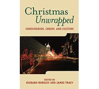 Christmas Unwrapped: Consumerism, Christ, and Culture