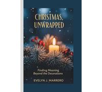 CHRISTMAS , UNWRAPPED: Finding Meaning Beyond the Decorations