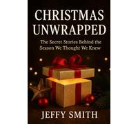 Christmas Unwrapped: The Secret Stories Behind the Season We Thought We Knew