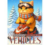 Christmas Vehicles Coloring Book: Festive Wheels Grayscale Coloring Pages for Adults and Teens featuring Playful Critters in Christmas Transports Illustrations for Holiday Joy