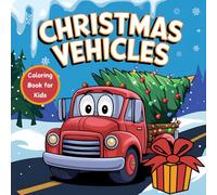Christmas Vehicles Coloring Book for Kids: A Festive Stocking Stuffer Gift for Children with Holiday Car, Tractor and Truck Adventure (construction vehicles book)