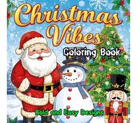 Christmas vibes bold and easy coloring book: Relaxing , Simple Holiday Designs for Adults, Teens, and Kids featuring Santa, Snowmen, Christmas Tree, Nutcracker and more (Bold and Easy Coloring Book)