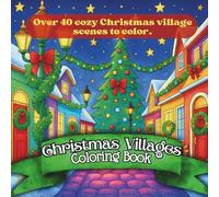 Christmas Villages Coloring Book: Cozy Holiday Streets, Festive Shops, and Decorated Homes to Color