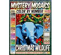 Christmas Wildlife Mystery Mosaics Color by Number Vol 3: 100 Pixel Art Illustrations of Wild Animals in Christmas Settings
