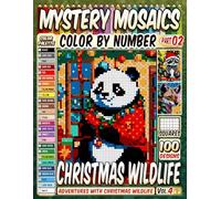 Christmas Wildlife Mystery Mosaics Color by Number Vol 4: 100 Pixel Art Adventures with Christmas Wildlife