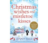 Christmas Wishes and Mistletoe Kisses: A feel good Christmas romance novel