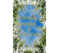 Christmas Wishes at Willow Cottage (The Willow Cottage Trilogy)