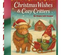 Christmas Wishes & Cozy Critters: A magical holiday coloring book full of warmth and wonder.