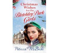 Christmas Wishes for the Bletchley Park Girls: An emotional festive wartime saga series from Patricia McBride (Lily Baker Series, 6)