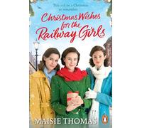 Christmas Wishes for the Railway Girls : The new feel-good and festive WW2 historical fiction (The Railway Girls Series, 8)