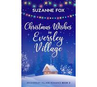Christmas Wishes in Eversley Village: A festive romance to warm your heart (Eversley Village Romance)