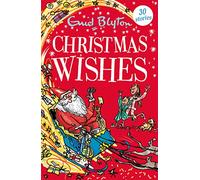 Christmas Wishes: Over 25 Christmas stories by bestselling author, Enid Blyton. Perfect for bedtime - or anytime! (Bumper Short Story Collections)
