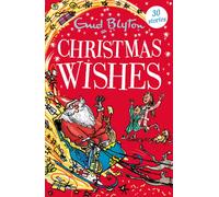 Christmas Wishes : Over 25 Christmas stories by bestselling author, Enid Blyton. Perfect for bedtime - or anytime!