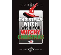 Christmas Witch Wish You Witchy Christmas: Lined Notebook for Modern Witches, Wiccans, Pagans & Spiritual People