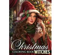 Christmas Witches Coloring Book: Cozy Witchy Coloring Pages for Teens and Adults Featuring Snowflakes, Whimsical Charms, and Soft Winter to Relax