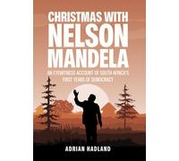 Christmas with Nelson Mandela: An eyewitness account of South Africa's first years of democracy