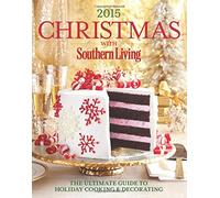 Christmas With Southern Living 2015: The Ultimate Guide to Holiday Cooking & Decorating