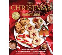 Christmas with Southern Living 2016: The Complete Guide to Holiday Cooking and Decorating