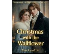 Christmas with the Wallflower: A Shy Heart Finds Courage Beneath the Mistletoe: 4 (Tales from the Matchmaker’s Society)