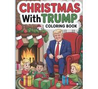 Christmas With Trump Coloring Book: Festive Holiday Fun for Kids and Adults: Celebrate the Holidays with 50 Entertaining Coloring Pages