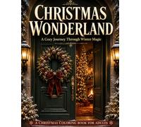 Christmas Wonderland: A Cozy Journey Through Winter Magic: A Christmas Coloring Book for Adults Featuring 110+ Cozy Winter, Holiday and Christmas Village Scenes