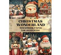 Christmas Wonderland Scrapbook Paper: Decorative Sheets Double Sided Craft Paper For Artist Trading Cards, Junk Journals, Collage Art, Card Making, Origami and More