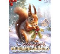 Christmas Woodland Animals Coloring Book: Step into a Whimsical Winter Coloring Pages featuring Deer, Foxes, Bunnies, and More in Peaceful Holiday Moments for All Ages Relaxation and Cheerful