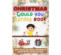 Christmas Would You Rather Book: 200+ Would You Rather Questions & Winter Brain Teasers for Kids