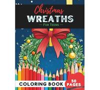 Christmas Wreath Coloring Book for Teens: 50 Pages of Trendy Wreath Patterns for Creative Coloring (Coloring Books for Teenagers)