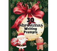 Christmas Writing Prompts For Tweens and Teens: 30 Fun & Festive Story Starters for Creative Kids! (Christmas Workbooks For Kids)