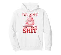 Christmas You Ain't Getting Shit Funny Santa Adult Humor Pullover Hoodie