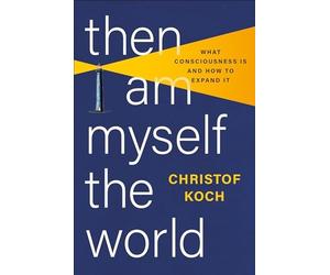 Christof Koch - n I Am Myself the World What Consciousness Is and Ho - K245z