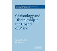 Christology and Discipleship in the Gospel of Mark: 135 (Society for New Testament Studies Monograph Series, Series Number 135)