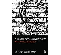 Christology and Whiteness: What Would Jesus Do? – Routledge