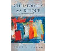 Christology as Critique: On the Relation between Christ, Creation, and Epistemology
