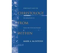 Christology from Within: Spirituality and the Incarnation in Hans Urs von Balthasar: 3 (Studies in Spirituality and Theology)