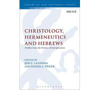 Christology, Hermeneutics, and Hebrews: Profiles From The History Of Interpretation (The Library of New Testament Studies)