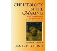Christology in the Making: A New Testament Inquiry into the Origins of the Doctrine of the Incarnation