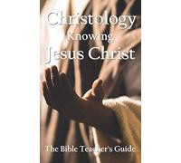 Christology: Knowing Jesus Christ: 27 (The Bible Teacher's Guide)