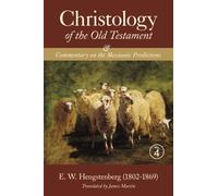 Christology of the Old Testament: and a Commentary on the Messianic Predictions, Vol. 4