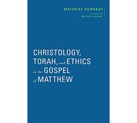 Christology, Torah, and Ethics in the Gospel of Matthew (Baylor-Mohr Siebeck Studies in Early Christianity)