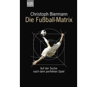 Christoph Bierm Die Fußball-Matrix: Auf der Suche nach dem perfekten (Paperback)